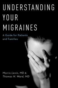 Understanding Your Migraines : A Guide for Patients and Families