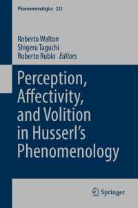 フッサール現象学における知覚、情動性と意志作用<br>Perception, Affectivity, and Volition in Husserl’s Phenomenology〈1st ed. 2017〉