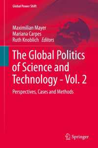 科学技術のグローバル政治・第２巻<br>The Global Politics of Science and Technology - Vol. 2 : Perspectives, Cases and Methods