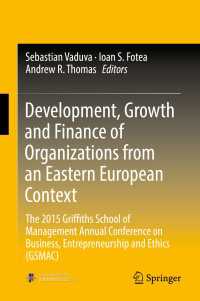 Development, Growth and Finance of Organizations from an Eastern European Context〈1st ed. 2017〉 : The 2015 Griffiths School of Management Annual Conference on Business, Entrepreneurship and Ethics (GSMAC)