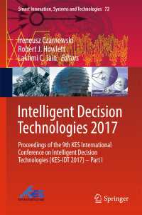Intelligent Decision Technologies 2017〈1st ed. 2018〉 : Proceedings of the 9th KES International Conference on Intelligent Decision Technologies (KES-IDT 2017) – Part I