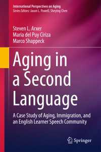 Aging in a Second Language〈1st ed. 2017〉 : A Case Study of Aging, Immigration, and an English Learner Speech Community