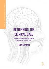 Rethinking the Clinical Gaze〈1st ed. 2017〉 : Patient-centred Innovation in Paediatric Neurology