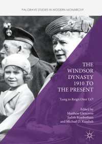 ウィンザー朝イギリス王室：1910年から現在まで<br>The Windsor Dynasty 1910 to the Present〈1st ed. 2016〉 : 'Long to Reign Over Us'?