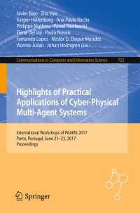 Highlights of Practical Applications of Cyber-Physical Multi-Agent Systems〈1st ed. 2017〉 : International Workshops of PAAMS 2017, Porto, Portugal, June 21-23, 2017, Proceedings