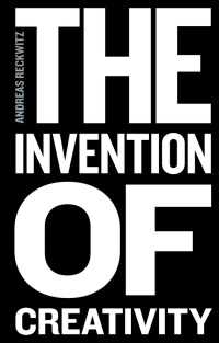 アンドレアス・レックヴィッツ著／創造性の発明：現代社会と新しい文化（英訳）<br>The Invention of Creativity : Modern Society and the Culture of the New