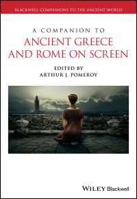 ブラックウェル版　映像に見る古代ギリシア・ローマ必携<br>A Companion to Ancient Greece and Rome on Screen