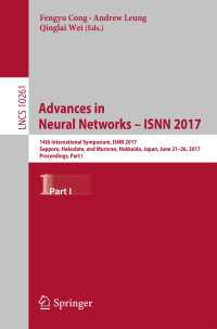 Advances in Neural Networks - ISNN 2017〈1st ed. 2017〉 : 14th International Symposium, ISNN 2017, Sapporo, Hakodate, and Muroran, Hokkaido, Japan, June 21–26, 2017, Proceedings, Part I