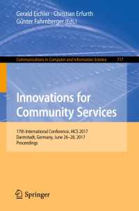 Innovations for Community Services〈1st ed. 2017〉 : 17th International Conference, I4CS 2017, Darmstadt, Germany, June 26-28, 2017, Proceedings