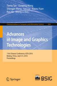 Advances in Image and Graphics Technologies〈1st ed. 2016〉 : 11th Chinese Conference, IGTA 2016, Beijing, China, July 8-9, 2016, Proceedings