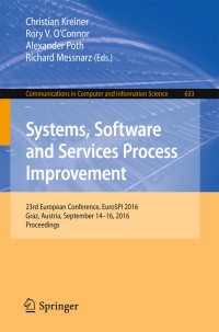 Systems, Software and Services Process Improvement〈1st ed. 2016〉 : 23rd European Conference, EuroSPI 2016, Graz, Austria, September 14-16, 2016, Proceedings