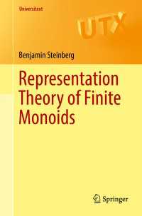 有限モノイドの表現論（テキスト）<br>Representation Theory of Finite Monoids〈1st ed. 2016〉