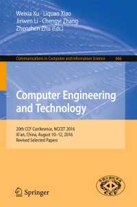 Computer Engineering and Technology〈1st ed. 2016〉 : 20th CCF Conference, NCCET 2016, Xi'an, China, August 10-12, 2016, Revised Selected Papers