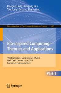 Bio-inspired Computing – Theories and Applications〈1st ed. 2016〉 : 11th International Conference, BIC-TA 2016, Xi'an, China, October 28-30, 2016, Revised Selected Papers, Part I