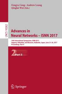 Advances in Neural Networks - ISNN 2017〈1st ed. 2017〉 : 14th International Symposium, ISNN 2017, Sapporo, Hakodate, and Muroran, Hokkaido, Japan, June 21–26, 2017, Proceedings, Part II