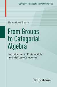 群論から圏論へ（テキスト）<br>From Groups to Categorial Algebra〈1st ed. 2017〉 : Introduction to Protomodular and Mal’tsev Categories