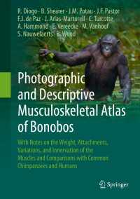 Photographic and Descriptive Musculoskeletal Atlas of Bonobos : With Notes on the Weight, Attachments, Variations, and Innervation of the Muscles and Comparisons with Common Chimpanzees and Humans