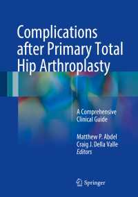 Complications after Primary Total Hip Arthroplasty〈1st ed. 2017〉 : A Comprehensive Clinical Guide