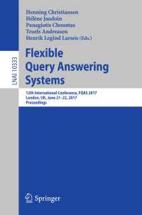 Flexible Query Answering Systems〈1st ed. 2017〉 : 12th International Conference, FQAS 2017, London, UK, June 21–22, 2017, Proceedings