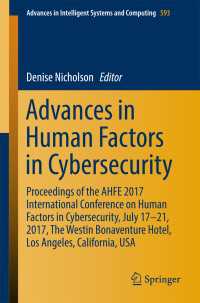 Advances in Human Factors in Cybersecurity〈1st ed. 2018〉 : Proceedings of the AHFE 2017 International Conference on Human Factors in Cybersecurity, July 17−21, 2017, The Westin Bonaventure Hotel, Los Angeles, California, USA