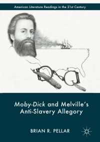 Moby-Dick and Melville’s Anti-Slavery Allegory〈1st ed. 2017〉