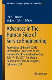 Advances in The Human Side of Service Engineering〈1st ed. 2018〉 : Proceedings of the AHFE 2017 International Conference on The Human Side of Service Engineering, July 17−21, 2017, The Westin Bonaventure Hotel, Los Angeles, California, USA