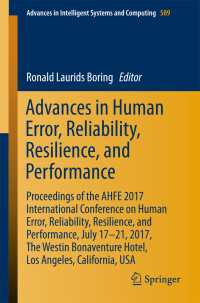 Advances in Human Error, Reliability, Resilience, and Performance〈1st ed. 2018〉 : Proceedings of the AHFE 2017 International Conference on Human Error, Reliability, Resilience, and Performance, July 17–21,2017, The Westin Bonaventure Hotel,Los Angeles, California, USA