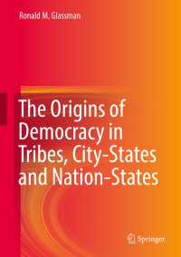 民主主義の起源：部族から国家まで（全２巻）<br>The Origins of Democracy in Tribes, City-States and Nation-States〈1st ed. 2017〉