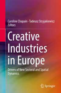 欧州のクリエイティブ産業<br>Creative Industries in Europe〈1st ed. 2017〉 : Drivers of New Sectoral and Spatial Dynamics