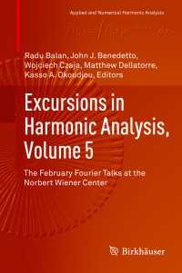 調和解析の周遊５<br>Excursions in Harmonic Analysis, Volume 5〈1st ed. 2017〉 : The February Fourier Talks at the Norbert Wiener Center