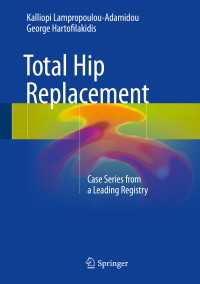 Total Hip Replacement〈1st ed. 2017〉 : Case Series from a Leading Registry