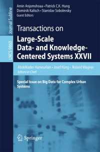 Transactions on Large-Scale Data- and Knowledge-Centered Systems XXVII〈1st ed. 2016〉 : Special Issue on Big Data for Complex Urban Systems