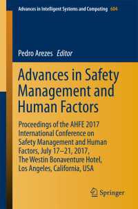 Advances in Safety Management and Human Factors〈1st ed. 2018〉 : Proceedings of the AHFE 2017 International Conference on Safety Management and Human Factors, July 17–21, 2017, The Westin Bonaventure Hotel, Los Angeles, California, USA
