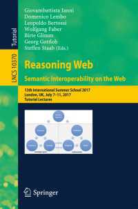 Reasoning Web. Semantic Interoperability on the Web〈1st ed. 2017〉 : 13th International Summer School 2017, London, UK, July 7-11, 2017, Tutorial Lectures