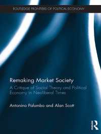 Remaking Market Society : A Critique of Social Theory and Political Economy in Neoliberal Times
