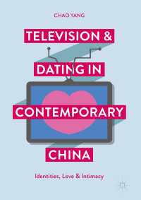 現代中国におけるテレビとデート<br>Television and Dating in Contemporary China〈1st ed. 2017〉 : Identities, Love and Intimacy