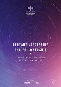 サーバント・リーダーシップとフォロワーシップ<br>Servant Leadership and Followership〈1st ed. 2017〉 : Examining the Impact on Workplace Behavior