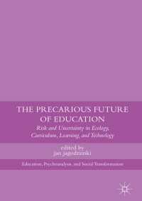 The Precarious Future of Education〈1st ed. 2017〉 : Risk and Uncertainty in Ecology, Curriculum, Learning, and Technology