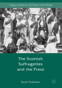 The Scottish Suffragettes and the Press〈1st ed. 2017〉