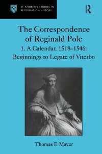 レジナルド・ポール書簡集　第１巻<br>The Correspondence of Reginald Pole : Volume 1  A Calendar, 1518–1546: Beginnings to Legate of Viterbo