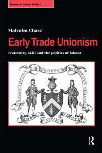 Early Trade Unionism : Fraternity, Skill and the Politics of Labour