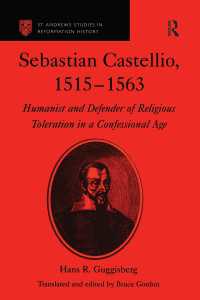 Sebastian Castellio, 1515-1563 : Humanist and Defender of Religious Toleration in a Confessional Age
