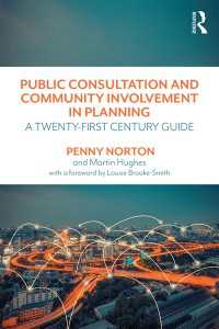 Public Consultation and Community Involvement in Planning : A twenty-first century guide