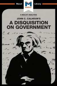＜100ページで学ぶ名著＞ カルフーン『政治論』<br>An Analysis of John C. Calhoun's A Disquisition on Government