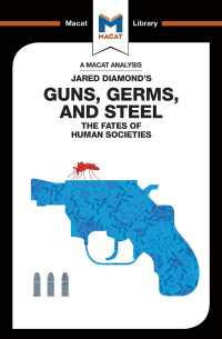 ＜100ページで学ぶ名著＞ジャレド・ダイアモンド『銃・病原菌・鉄―一万三〇〇〇年にわたる人類史の謎』<br>An Analysis of Jared Diamond's Guns, Germs & Steel : The Fate of Human Societies