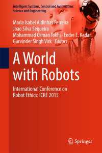 A World with Robots〈1st ed. 2017〉 : International Conference on Robot Ethics: ICRE 2015