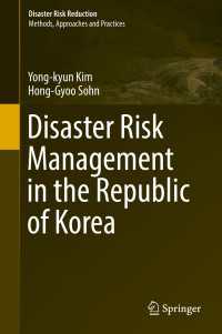 韓国の災害リスク管理<br>Disaster Risk Management in the Republic of Korea〈1st ed. 2018〉