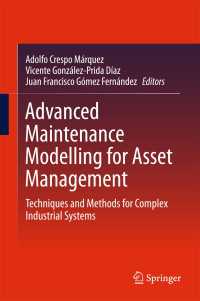 Advanced Maintenance Modelling for Asset Management〈1st ed. 2018〉 : Techniques and Methods for Complex Industrial Systems