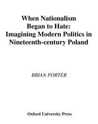 ナショナリズムが憎悪を生む：１９世紀ポーランドに見る近代の政治<br>When Nationalism Began to Hate : Imagining Modern Politics in Nineteenth-Century Poland