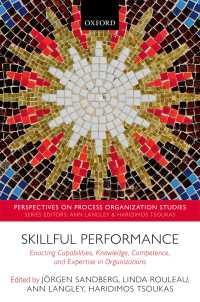 Skillful Performance : Enacting Capabilities, Knowledge, Competence, and Expertise in Organizations